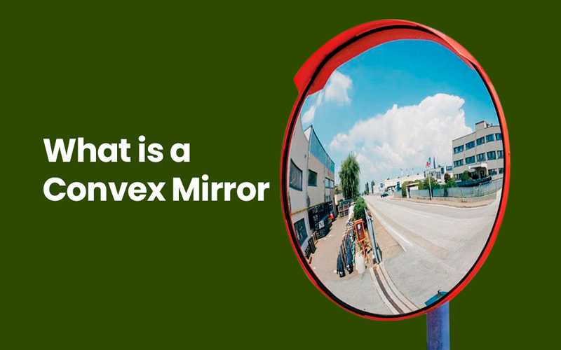 What is a Convex Mirror and Where can you use it?